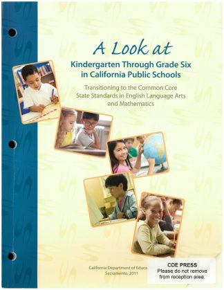 Cover for A Look at Kindergarten Through Grade Six in California Public Schools. Transitioning to the Common Core State Standards in English Language Arts and Mathematics